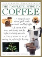 Complete Guide to Coffee: The Bean, the Roast, the Blend, the Equipment, and How to Make a Perfect Cup 1842152726 Book Cover