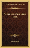 Notice Sur Emile Egger (1886) 1160208999 Book Cover