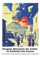 Pompeji: Metropole der Antike im Schatten des Vesuvs: Die dramatische Geschichte Pompejis und ihrer Bewohner (German Edition) 3384503767 Book Cover