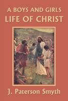 A Boys And Girls Life Of Christ 1633340945 Book Cover