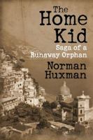 The Home Kid: Saga of a Runaway Orphan 1432778145 Book Cover