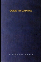 CODE TO CAPITAL: A Non-Technical Professional's Guide to Building Automated Software Assets B0H6Y28QHW Book Cover