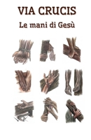 Le mani di Gesù: Via Crucis per gruppi e comunità parrocchiali (Italian Edition) B0GP6YFWW8 Book Cover
