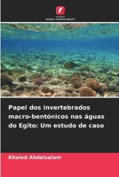 Papel dos invertebrados macro-bentónicos nas águas do Egito: Um estudo de caso 6202346094 Book Cover