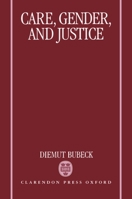 Care, Gender, and Justice 0198279906 Book Cover