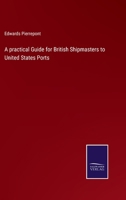 A practical Guide for British Shipmasters to United States Ports 375257688X Book Cover