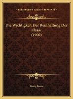 Die Wichtigkeit Der Reinhaltung Der Flusse (1900) 1162485167 Book Cover