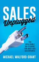 Sales Unplugged: The Invaluable "Go-To Guide" for Busy B2B Salespeople 1636981844 Book Cover