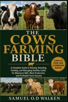 THE COWS FARMING BIBLE: A Complete Guide to Raising, Breeding, Feeding, and Managing Healthy Cattle for Maximum Milk, Meat Production, and Profitable Farm Success B0H2J725S4 Book Cover