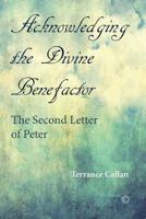 Acknowledging the Divine Benefactor: The Second Letter of Peter 0227175212 Book Cover