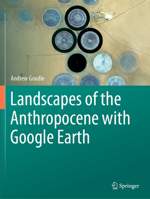 Landscapes of the Anthropocene with Google Earth 3031453840 Book Cover