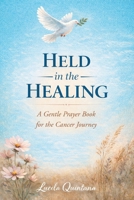 Held in the Healing: A Gentle Prayer Book for the Cancer Journey B0H3H5SMXT Book Cover