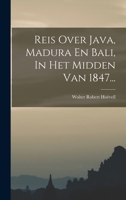 Reis Over Java, Madura En Bali, In Het Midden Van 1847... 1017269661 Book Cover