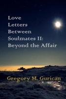 LOVE LETTERS BETWEEN SOULMATES II: - BEYOND THE AFFAIR: (A Story of the Hiatus between Lovers) B0CNVY63HR Book Cover
