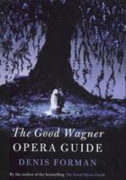 The Good Wagner Opera Guide 0297644017 Book Cover