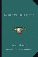 Musee De Lille (1875) 116741098X Book Cover