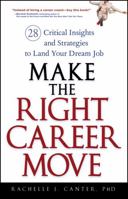 Make the Right Career Move: 28 Critical Insights and Strategies to Land Your Dream Job 0470052368 Book Cover