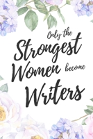 Only the Strongest Women Become Writers: 6x9" Dot Bullet Floral Notebook/Journal Empowered Gift Idea For Writers, Authors, Women 1704694426 Book Cover