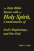 The Holy Bible: Stories with the Holy Spirit, Commentaries of God's Beginnings...and Our End B0F741341B Book Cover