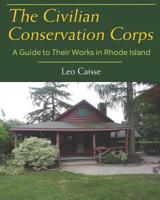 The Civilian Conservation Corps : A Guide to Their Works in Rhode Island 1950339084 Book Cover