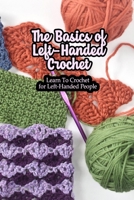 The Basics of Left-Handed Crochet: Learn To Crochet for Left-Handed People: Crochet With Left Hand B099BWRS9G Book Cover