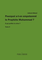 POURQUOI A-T-ON EMPOISONNÉ LE PROPHÈTE MUHAMMAD ? À qui profite le crime ? tome II (French Edition) 2342361998 Book Cover