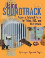Using Soundtrack: Produce Original Music for Video, DVD, and Multimedia 1138468398 Book Cover