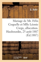 Mariage de Mr. Félix Coquelle Et Mlle Léonie Crepy, Allocution. Haubourdin, 25 Août 1887 2329306741 Book Cover