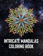 Intricate Mandalas: An Adult Coloring Book with 50 Detailed Mandalas for Relaxation and Stress Relief 1658388992 Book Cover