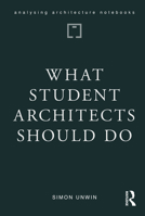 What Student Architects Should Do (Analysing Architecture Notebooks) 1041001924 Book Cover