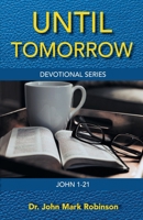Until Tomorrow: Devotional Series - John 1-21 B0CW1ZRZRY Book Cover