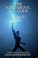 The King Above All Gods 1399952803 Book Cover