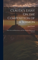 Claude's Essay On the Composition of a Sermon: With Notes and Illustrations, and One Hundred Skeletons of Sermons 1020731842 Book Cover