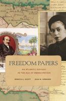 Freedom Papers: An Atlantic Odyssey in the Age of Emancipation 0674416910 Book Cover