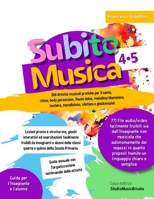 Subito Musica 4-5: 308 Attività musicali pratiche per il canto, ritmo, body percussion, strumenti melodici. Lezioni pronte e strutturate, giochi ... e quinta Scuola Primaria (Italian Edition) B0F6421LZT Book Cover