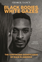 Black Bodies, White Gazes: The Continuing Significance of Race in America 1538169835 Book Cover
