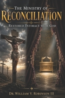 THE MINISTRY OF RECONCILIATION: Restored Intimacy with God B0H23JD8HQ Book Cover