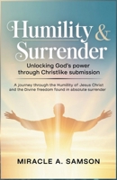Humility & Surrender: Unlocking God’s Power Through Christlike Submission: A journey through the humility of Jesus Christ and the divine freedom found in absolute surrender. B0FZ9475QL Book Cover