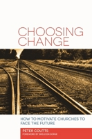 Choosing Change: How to Motivate Churches to Face the Future 1566994373 Book Cover