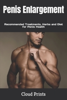 Penis Enlargement: Recommended Treatments, Herbs and Diet for Penis Health B0BFV9L9LB Book Cover