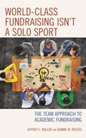 World-Class Fundraising Isn't a Solo Sport: The Team Approach to Academic Fundraising 1475831595 Book Cover