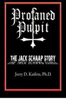 Profaned Pulpit: The Jack Schaap Story 1479180297 Book Cover
