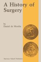 A History of Surgery: With Emphasis on the Netherlands 9401080089 Book Cover