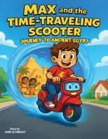 Max and Blinky The Time-Traveling Scooter: A Journey Through Ancient Egypt | A Magical Adventure Story B0FSMP8DNX Book Cover