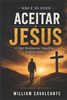 Aceitar Jesus: O Que Realmente Significa Aceitar Jesus (Portuguese Edition) B0H21FHM4M Book Cover