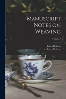 Manuscript Notes on Weaving; Volume 1 1014671205 Book Cover