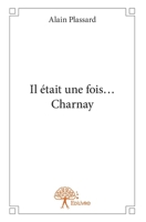 Il était une fois... Charnay (French Edition) 2332863222 Book Cover