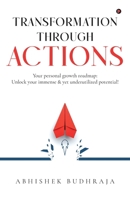 Transformation through ACTIONS: Your personal growth roadmap: Unlock your immense & yet underutilized potential! B0CPKL9RQN Book Cover