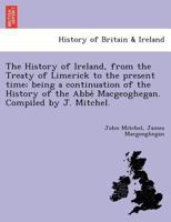 The History of Ireland, from the Treaty of Limerick to the Present Time 1016257503 Book Cover