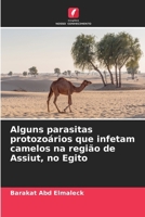 Alguns parasitas protozoários que infetam camelos na região de Assiut, no Egito (Portuguese Edition) 6209956432 Book Cover